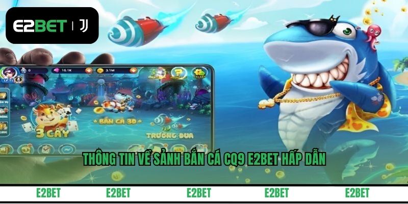 Thông tin về sảnh bắn cá CQ9 E2BET hấp dẫn