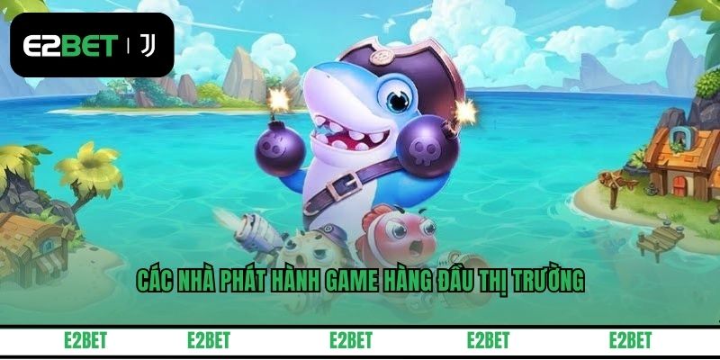 Các nhà phát hành hàng đầu thị trường hiện nay