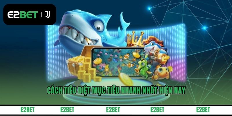 Cách tiêu diệt mục tiêu nhanh nhất hiện nay