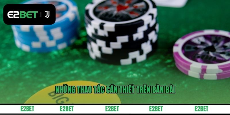 Những thao tác cần thiết trên bàn bài