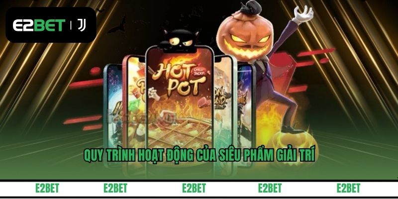 Quy trình hoạt động của siêu phẩm giải trí