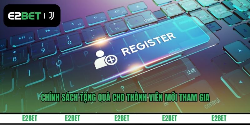 Chính sách tặng quà cho thành viên mới tham gia