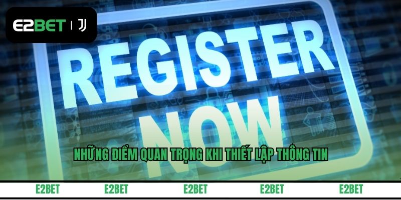 Những điểm quan trọng khi thiết lập thông tin