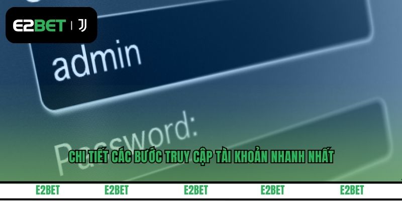 Chi tiết các bước truy cập tài khoản nhanh nhất