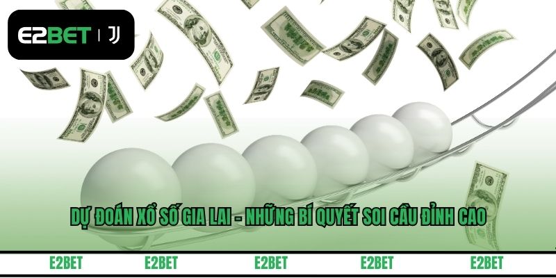 Dự Đoán Xổ Số Gia Lai - Những Bí Quyết Soi Cầu Đỉnh Cao