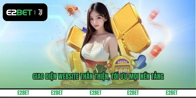 Giao diện website thân thiện, tối ưu mọi nền tảng
