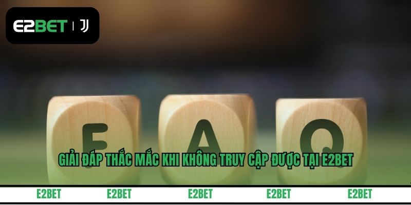 Giải đáp thắc mắc khi không truy cập được tại E2BET