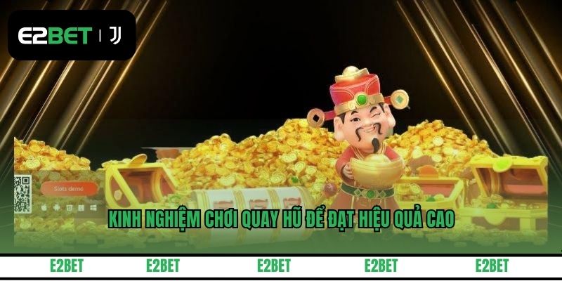 Kinh nghiệm chơi quay hũ để đạt hiệu quả cao