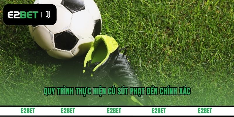 Quy trình thực hiện cú sút phạt đền chính xác