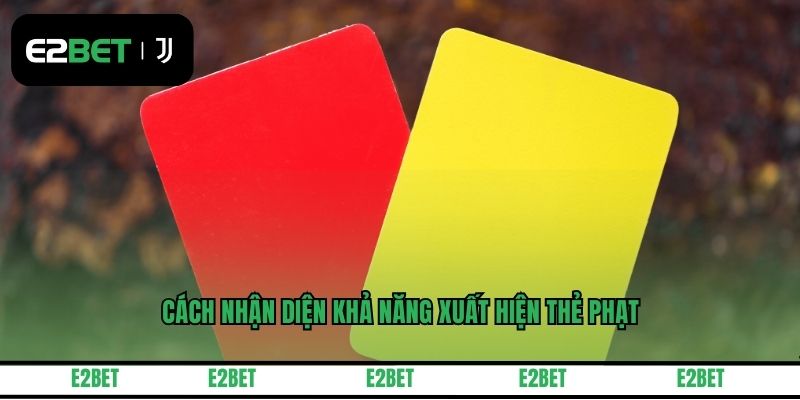 Cách nhận diện khả năng xuất hiện thẻ phạt