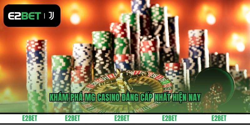 Khám phá MG casino đẳng cấp nhất hiện nay