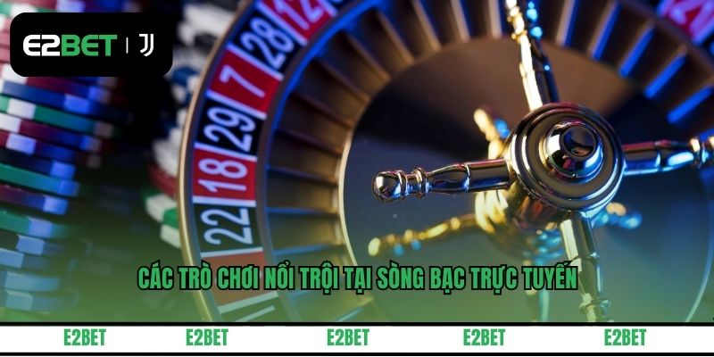Các trò chơi nổi trội tại sòng bạc trực tuyến