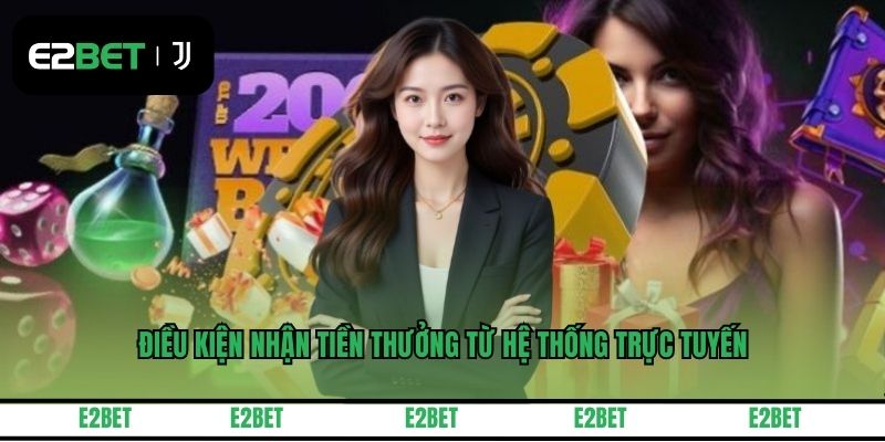 Điều kiện nhận tiền thưởng từ hệ thống trực tuyến