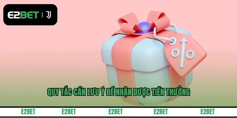 Quy tắc cần lưu ý để nhận được tiền thưởng