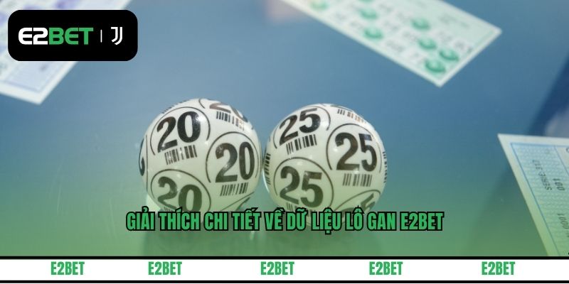 Giải thích chi tiết về dữ liệu lô gan E2BET