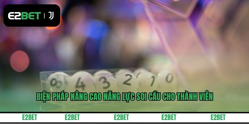 Biện pháp nâng cao năng lực soi cầu cho thành viên