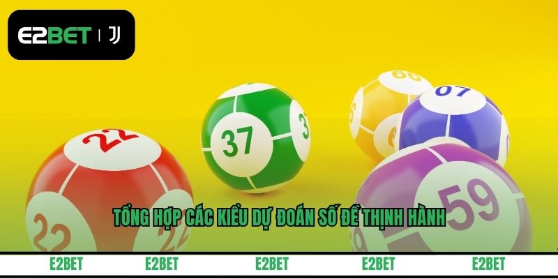 Tổng hợp các kiểu dự đoán số đề thịnh hành