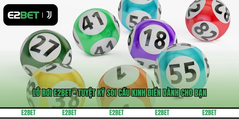Lô Rơi E2BET - Tuyệt Kỹ Soi Cầu Kinh Điển Dành Cho Bạn