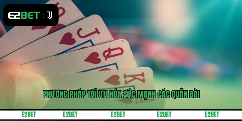 Phương pháp tối ưu hóa sức mạnh các quân bài