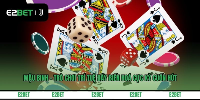 Mậu Binh - Trò Chơi Trí Tuệ Đầy Biến Hoá Cực Kỳ Cuốn Hút