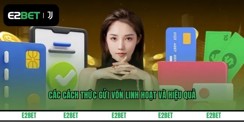 Các cách thức gửi vốn linh hoạt và hiệu quả