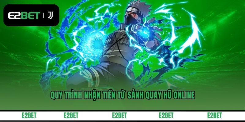 Quy trình nhận tiền từ sảnh quay hũ online