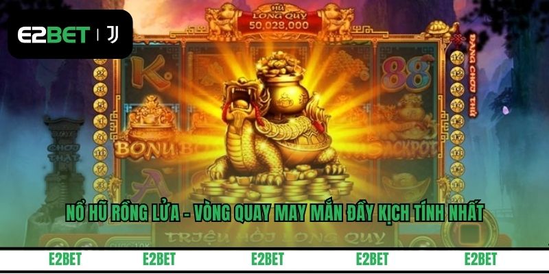 Nổ Hũ Rồng Lửa - Vòng Quay May Mắn Đầy Kịch Tính Nhất