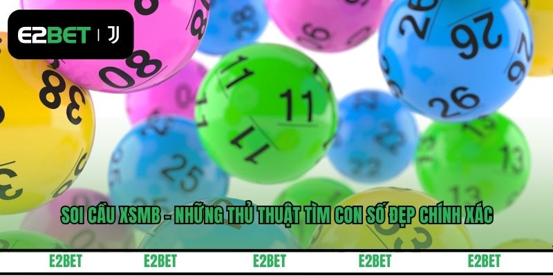 Soi Cầu XSMB - Những Thủ Thuật Tìm Con Số Đẹp Chính Xác
