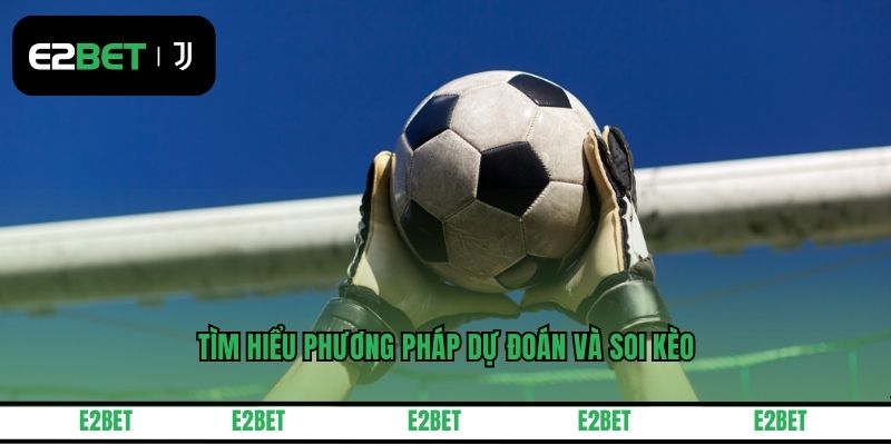Tìm hiểu phương pháp dự đoán và soi kèo