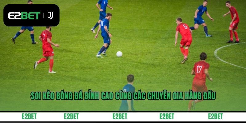 Soi Kèo Bóng Đá Đỉnh Cao Cùng Các Chuyên Gia Hàng Đầu
