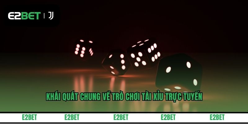 Khái quát chung về trò chơi tài xỉu trực tuyến