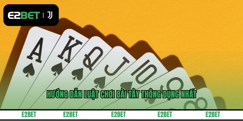 Hướng dẫn luật chơi bài tây thông dụng nhất
