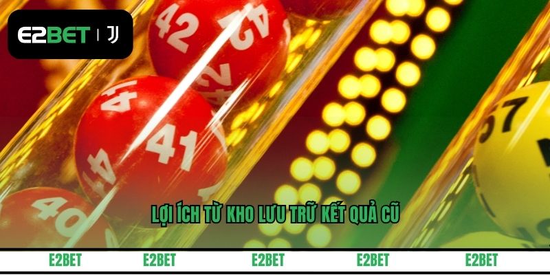 Lợi ích từ kho lưu trữ kết quả cũ