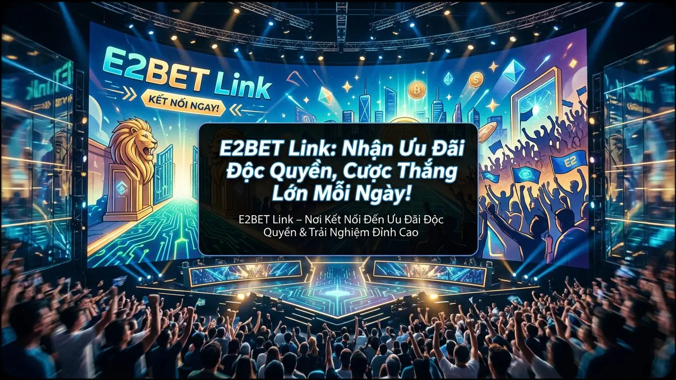 E2BET Link: Nhận Ưu Đãi Độc Quyền, Cược Thắng Lớn Mỗi Ngày!